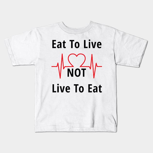 inspirational quote, Eat to live, not live to eat Kids T-Shirt by Mohammed ALRawi